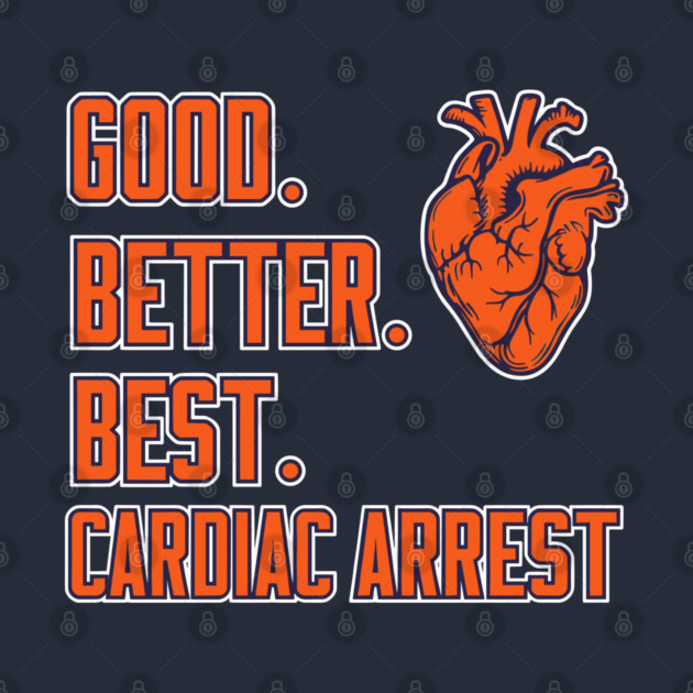 Good Better Best Cardiac Arrest - Football - T-Shirt | TeePublic