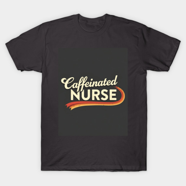The Caffeinated Nurse Tee T-Shirt by dr_creative_designs
