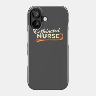 The Caffeinated Nurse Phone Case