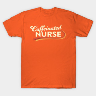 The Caffeinated Nurse T-Shirt