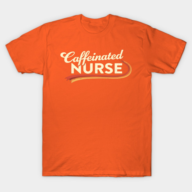 The Caffeinated Nurse T-Shirt by dr_creative_designs