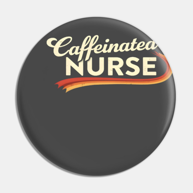 The Caffeinated Nurse Pin by dr_creative_designs