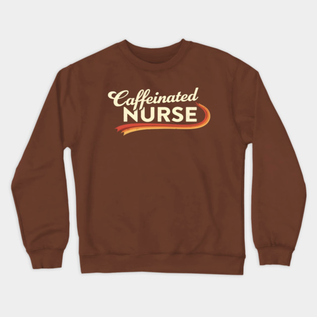 The Caffeinated Nurse Crewneck Sweatshirt by dr_creative_designs