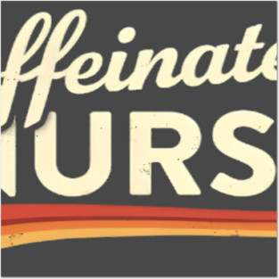 The Caffeinated Nurse Posters and Art