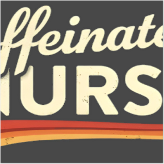 The Caffeinated Nurse Wall Art by dr_creative_designs