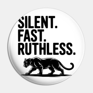Silent. Fast. Ruthless. Pin
