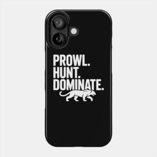 Prowl. Hunt. Dominate. Phone Case