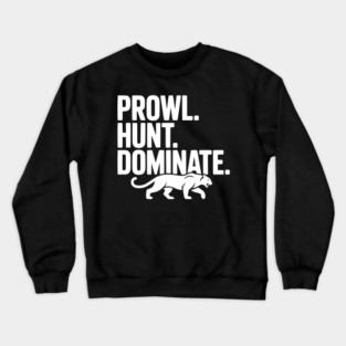 Prowl. Hunt. Dominate. Crewneck Sweatshirt