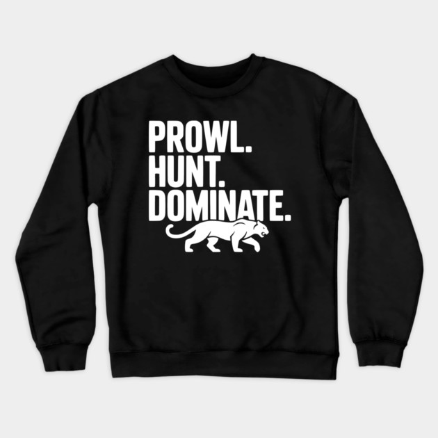 Prowl. Hunt. Dominate. Crewneck Sweatshirt by Frank Ring