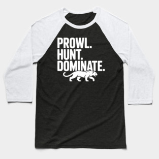 Prowl. Hunt. Dominate. Baseball T-Shirt