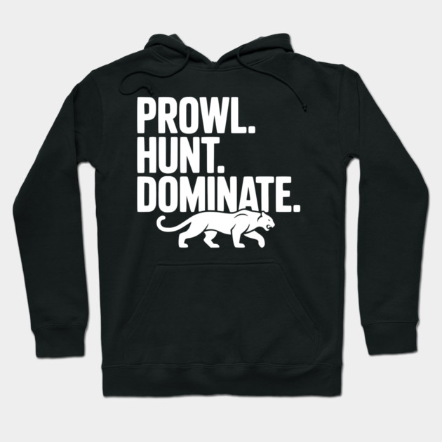 Prowl. Hunt. Dominate. Hoodie by Frank Ring