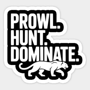 Prowl. Hunt. Dominate. Sticker