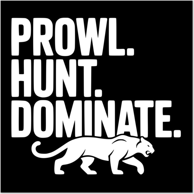 Prowl. Hunt. Dominate. Wall Art by Frank Ring