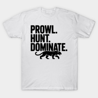 Prowl. Hunt. Dominate. T-Shirt