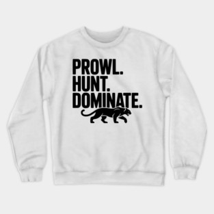 Prowl. Hunt. Dominate. Crewneck Sweatshirt