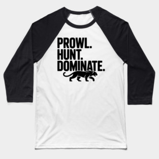 Prowl. Hunt. Dominate. Baseball T-Shirt