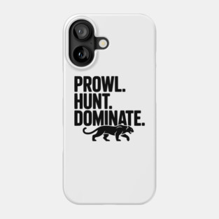 Prowl. Hunt. Dominate. Phone Case