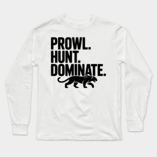 Prowl. Hunt. Dominate. Long Sleeve T-Shirt