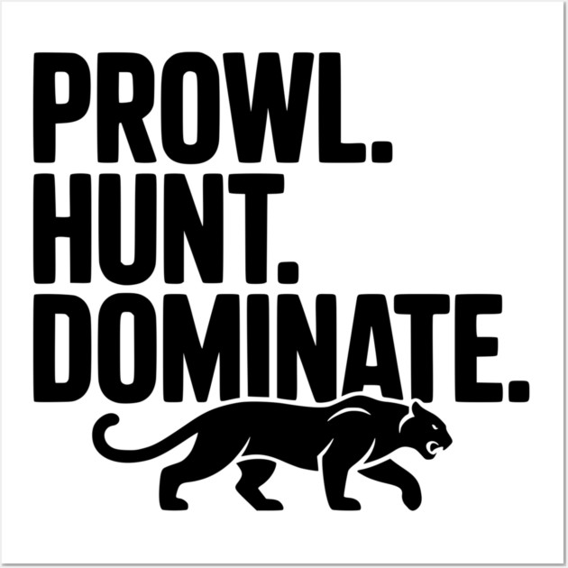 Prowl. Hunt. Dominate. Wall Art by Frank Ring