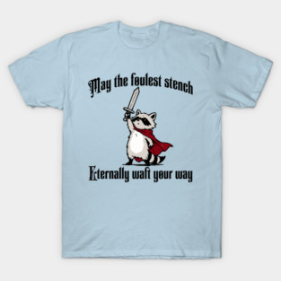 Cute Raccoon: May the foulest stench eternally waft your way T-Shirt