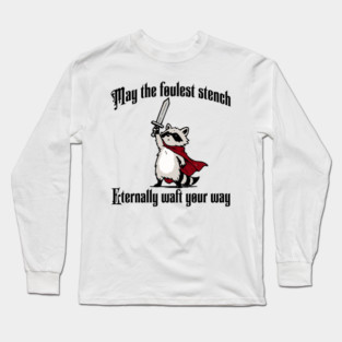 Cute Raccoon: May the foulest stench eternally waft your way Long Sleeve T-Shirt
