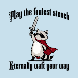 Cute Raccoon: May the foulest stench eternally waft your way T-Shirt