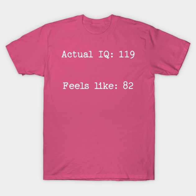 When IQ Scores Are Treated Like Weather Forecasts T-Shirt by Luxinda