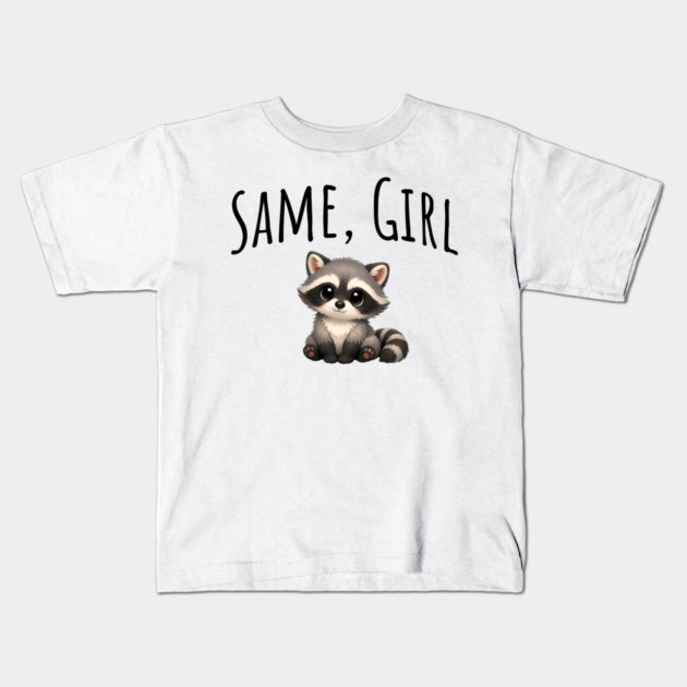 Same, Girl Cutest Little Supportive Feral Raccoon design Kids T-Shirt by Luxinda