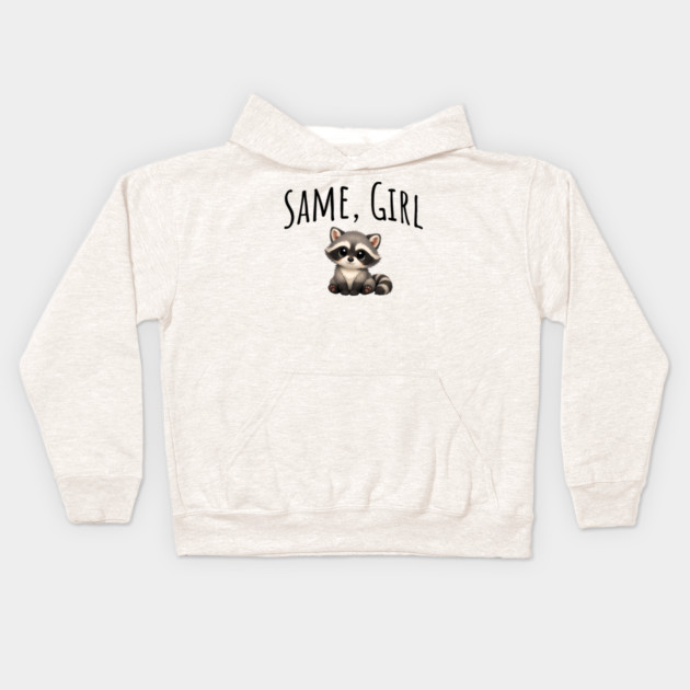 Same, Girl Cutest Little Supportive Feral Raccoon design Kids Hoodie by Luxinda