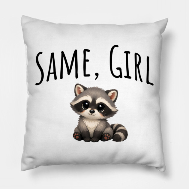 Same, Girl Cutest Little Supportive Feral Raccoon design Pillow by Luxinda