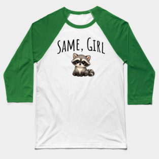 Same, Girl Cutest Little Supportive Feral Raccoon design Baseball T-Shirt