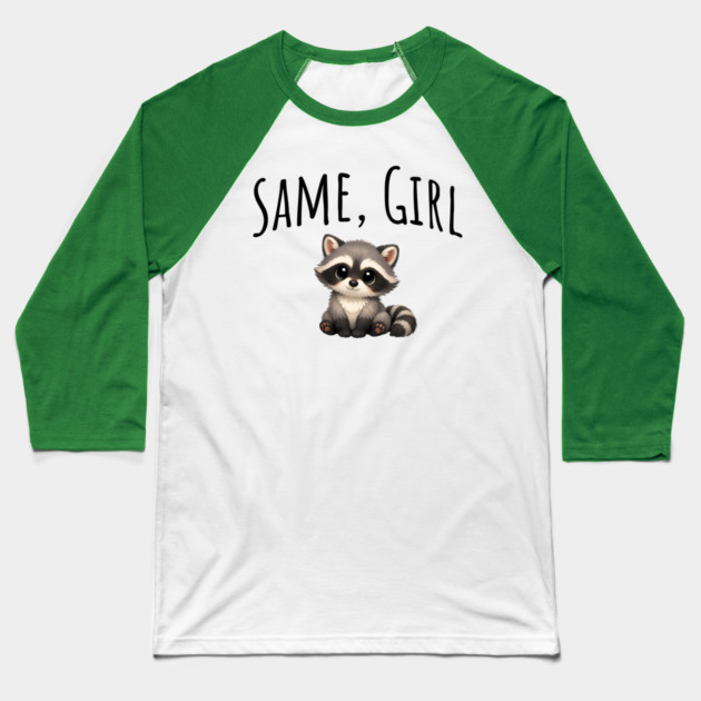 Same, Girl Cutest Little Supportive Feral Raccoon design Baseball T-Shirt by Luxinda