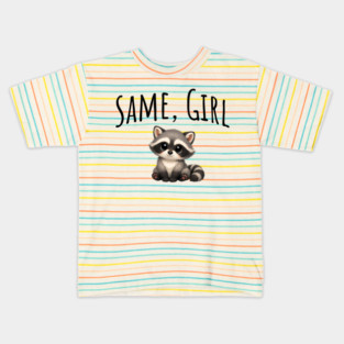 Same, Girl Cutest Little Supportive Feral Raccoon design Kids T-Shirt