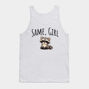 Same, Girl Cutest Little Supportive Feral Raccoon design Tank Top