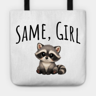 Same, Girl Cutest Little Supportive Feral Raccoon design Tote