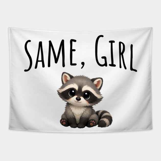 Same, Girl Cutest Little Supportive Feral Raccoon design Tapestry by Luxinda