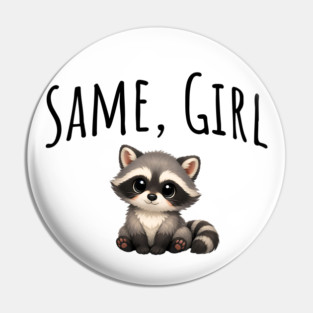 Same, Girl Cutest Little Supportive Feral Raccoon design Pin