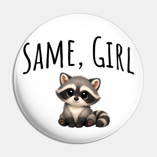 Same, Girl Cutest Little Supportive Feral Raccoon design Pin by Luxinda