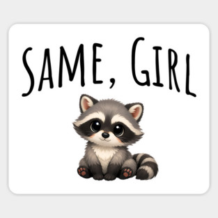 Same, Girl Cutest Little Supportive Feral Raccoon design Magnet