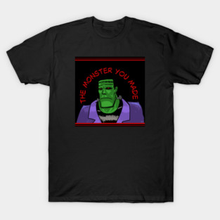 The Monster You Made T-Shirt