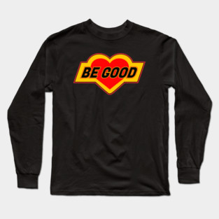 Be Good Heart Long Sleeve T-Shirt