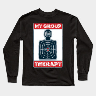 My Group Therapy: Shooting! Funny Gun Owner Gift Long Sleeve T-Shirt