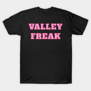 Valley Freak - Pink For friend Or T-Shirt
