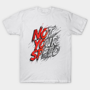 Not Your Speed T-Shirt