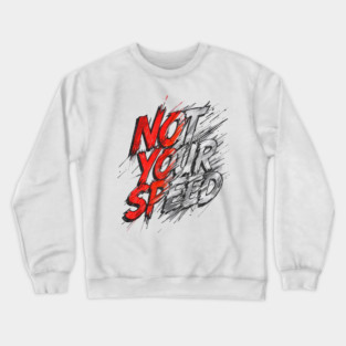 Not Your Speed Crewneck Sweatshirt