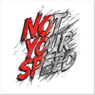 Not Your Speed Posters and Art