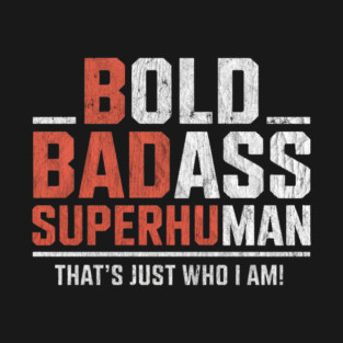 Bold Badass Superhuman That’s Just Who I Am Funny T-Shirt