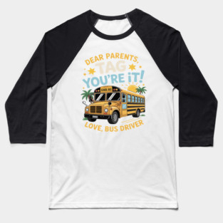Dear Parents Tag You’re It End of Year School Bus Driver Baseball T-Shirt