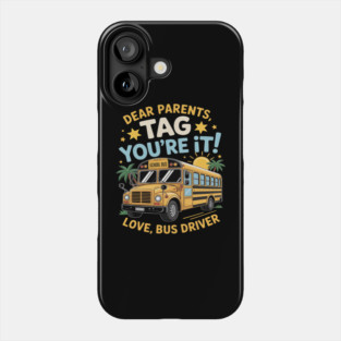 Dear Parents Tag You’re It End of Year School Bus Driver Phone Case