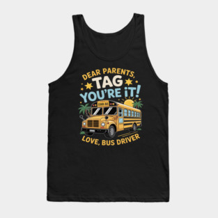 Dear Parents Tag You’re It End of Year School Bus Driver Tank Top